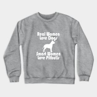 REAL WOMEN LOVE DOGS SMART WOMEN LOVE PITBULLS Crewneck Sweatshirt